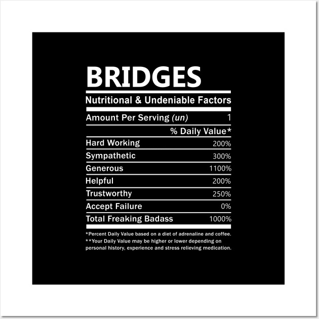 Bridges Name T Shirt - Bridges Nutritional and Undeniable Name Factors Gift Item Tee Wall Art by nikitak4um